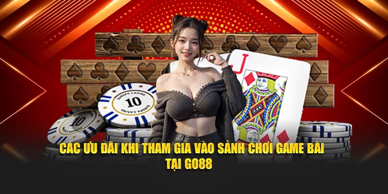 Các ưu đãi khi tham gia vào sảnh chơi game bài tại Go88
