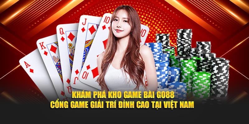 Khám phá kho game bài Go88 - Cổng game giải trí đỉnh cao tại Việt Nam