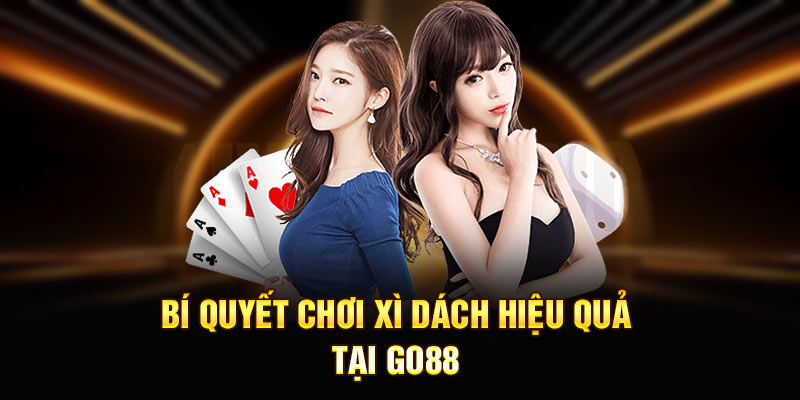 Bí quyết chơi xì dách hiệu quả tại Go88