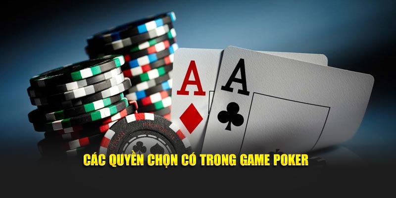 Các quyền chọn có trong game Poker