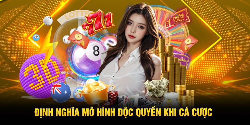 Định nghĩa mô hình độc quyền khi cá cược