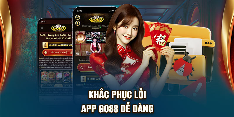 Khắc phục lỗi app Go88 dễ dàng