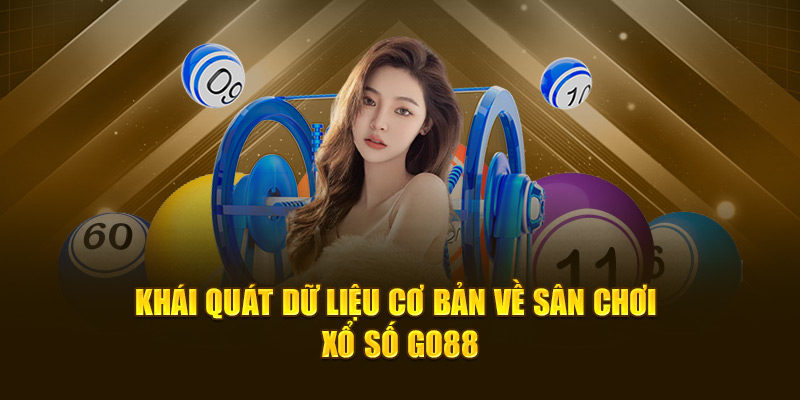 Khái quát dữ liệu cơ bản về sân chơi xổ số Go88