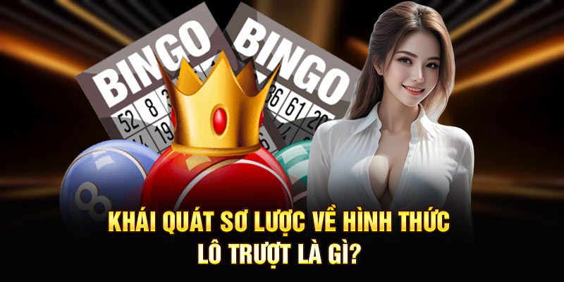 Khái quát sơ lược về hình thức tìm hiểu lô trượt là gì?