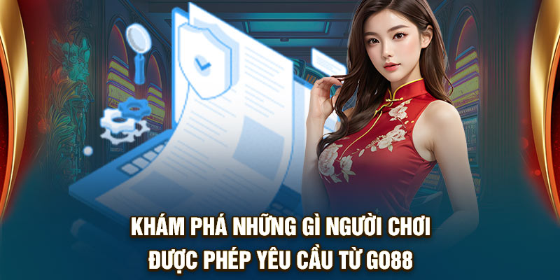 Khám phá những gì người chơi được phép yêu cầu từ Go88