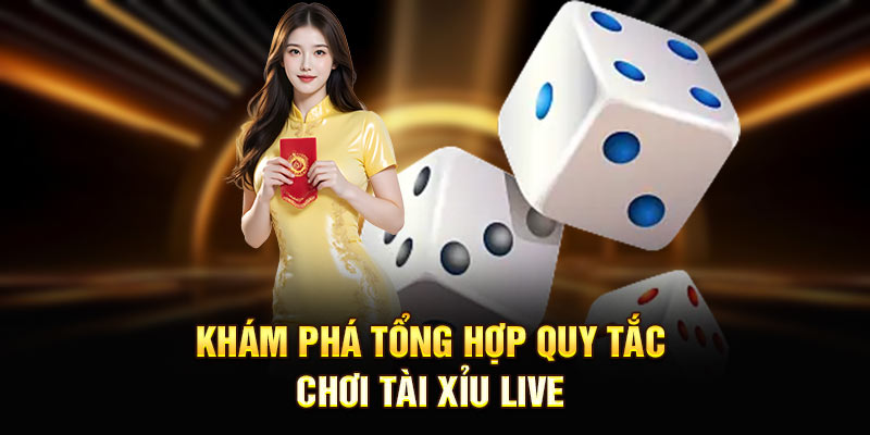 Khám phá tổng hợp quy tắc chơi tài xỉu live