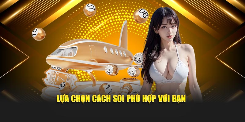 Lựa chọn cách soi phù hợp với bạn