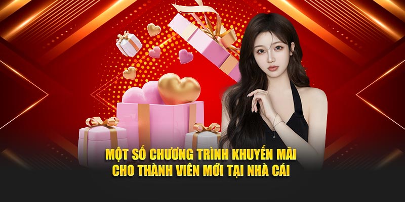 Một số chương trình thưởng cho thành viên mới tại nhà cái