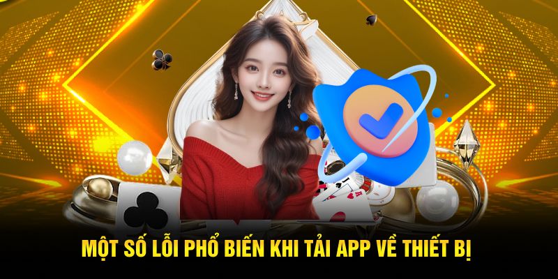 Một số lỗi phổ biến khi tải app về thiết bị