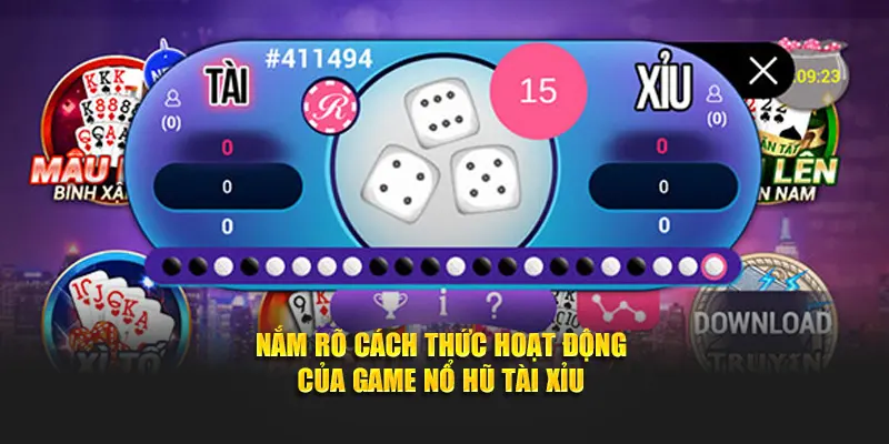 Nắm rõ cách thức hoạt động của game nổ hũ tài xỉu