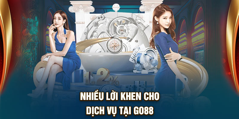Nhiều lời khen cho dịch vụ tại Go88