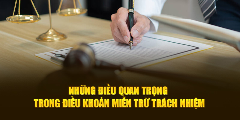 Những điều quan trọng trong điều khoản miễn trừ trách nhiệm