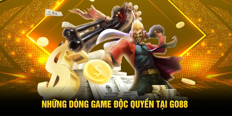 Những dòng game độc quyền tại GO88