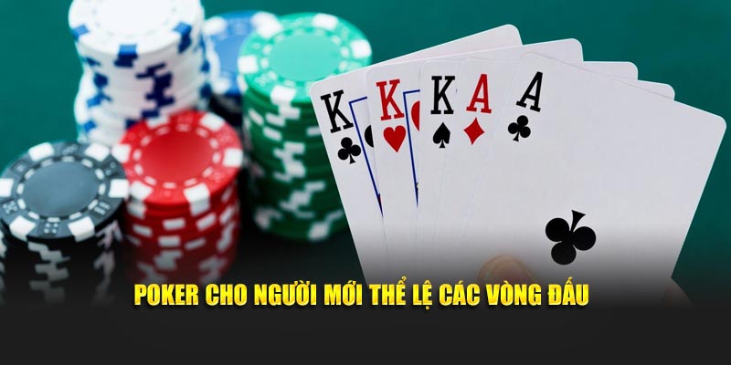 Poker cho người mới thể lệ các vòng đấu