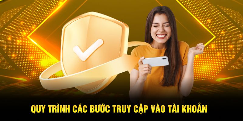 Quy trình các bước truy cập vào tài khoản