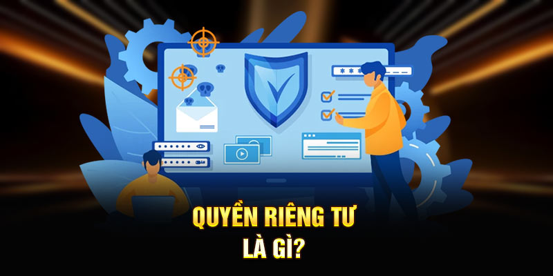 Quyền riêng tư là gì?