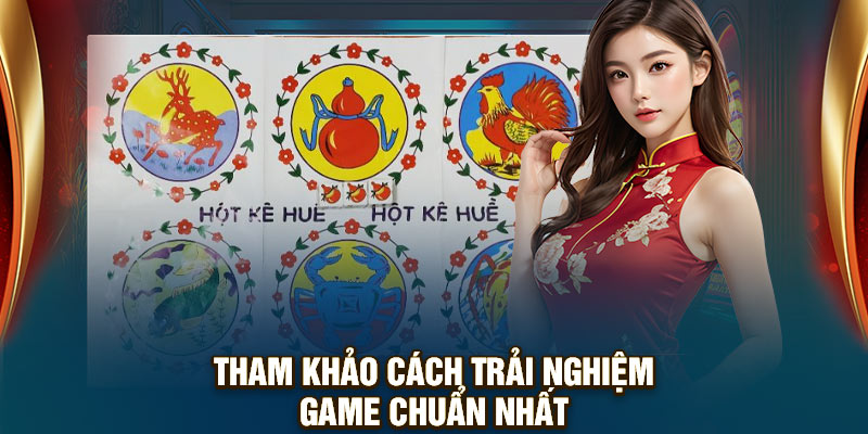 Tham khảo cách trải nghiệm game chuẩn nhất