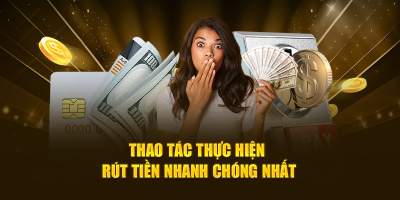 Thao tác thực hiện rút tiền nhanh chóng nhất