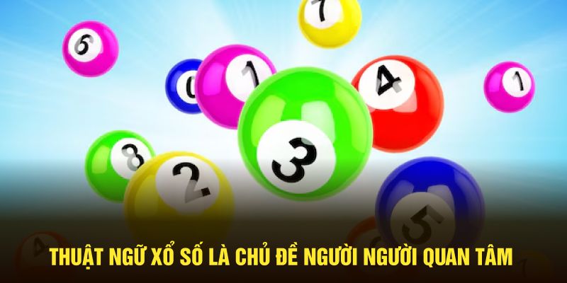 Thuật ngữ xổ số là chủ đề người người quan tâm