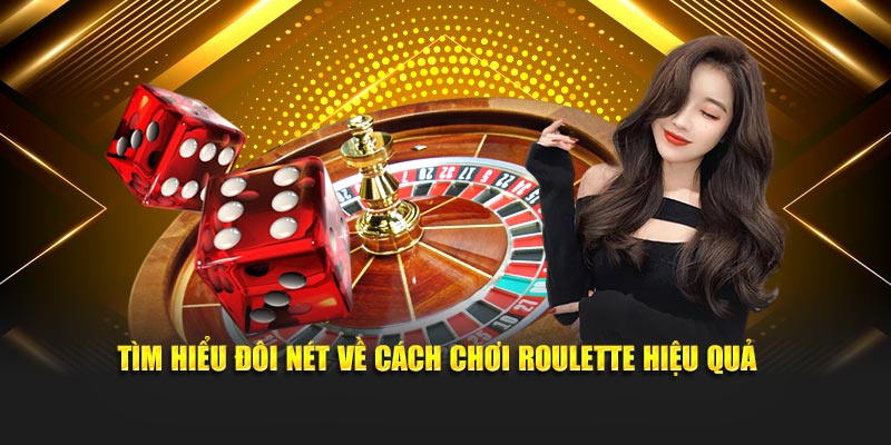 Tìm hiểu đôi nét về cách chơi roulette hiệu quả