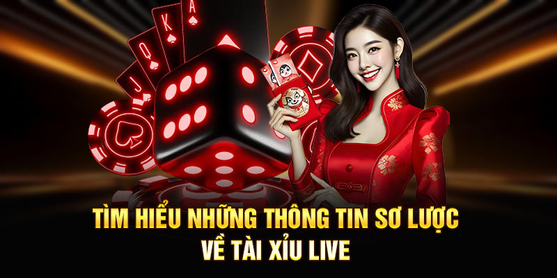Tìm hiểu những thông tin sơ lược về tài xỉu live
