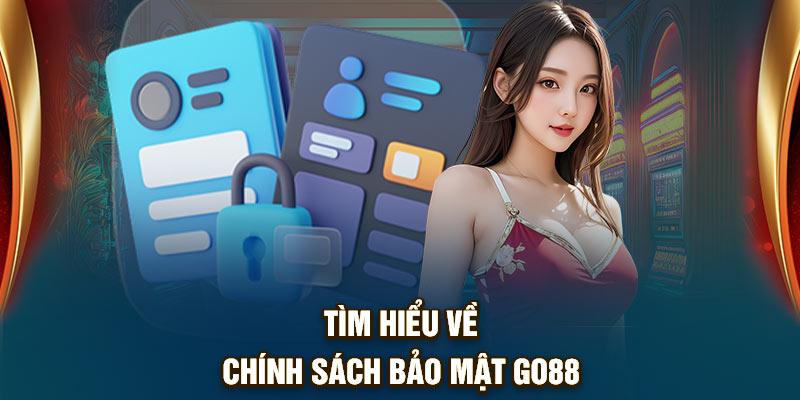 Tìm hiểu thông tin về chính sách bảo mật Go88