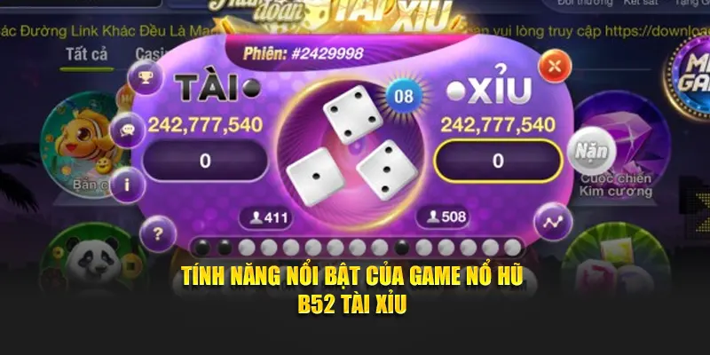 Tính năng nổi bật của game nổ hũ B52 Tài Xỉu