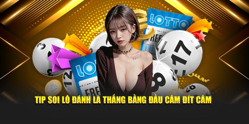 Tip soi lô đánh là thắng bằng đầu câm đít câm