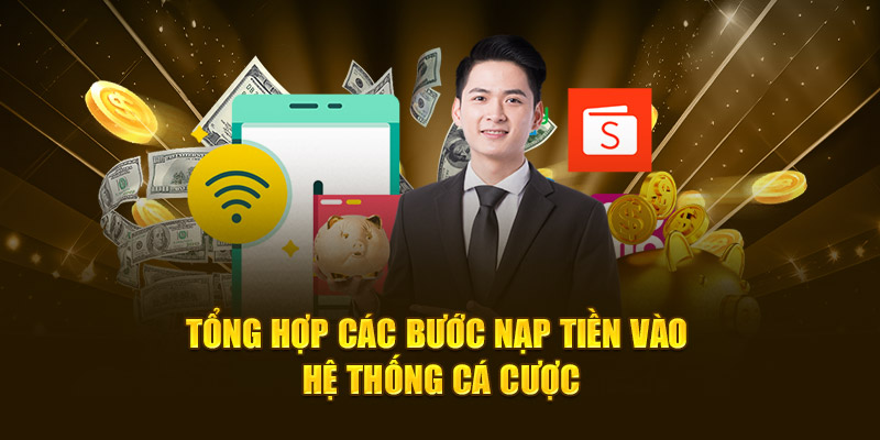 Tổng hợp các bước nạp tiền vào hệ thống cá cược