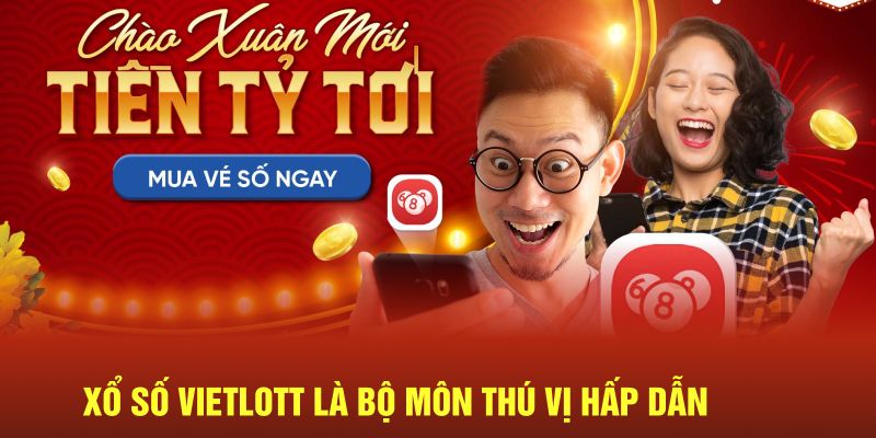 Xổ số Vietlott là bộ môn thú vị hấp dẫn